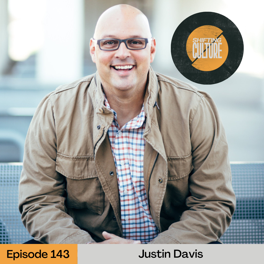 Episode 143: Justin Davis — Shifting Culture